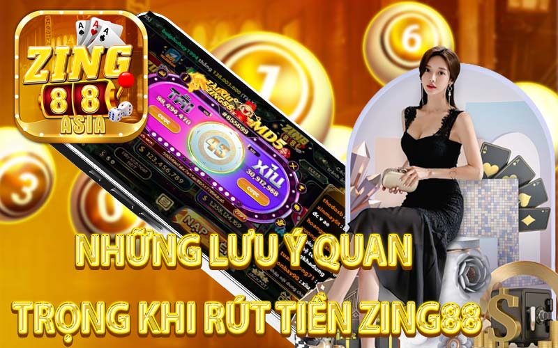 Những Lưu Ý Quan Trọng Khi Rút Tiền Zing88